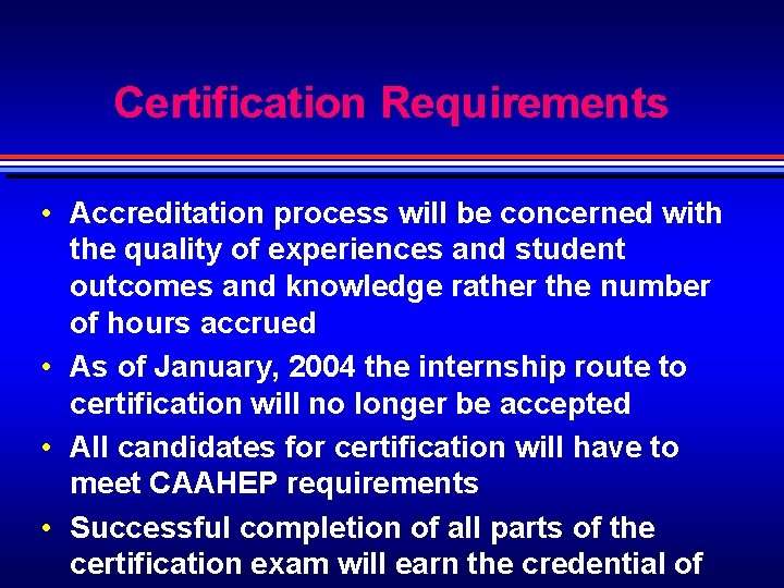 Certification Requirements • Accreditation process will be concerned with the quality of experiences and