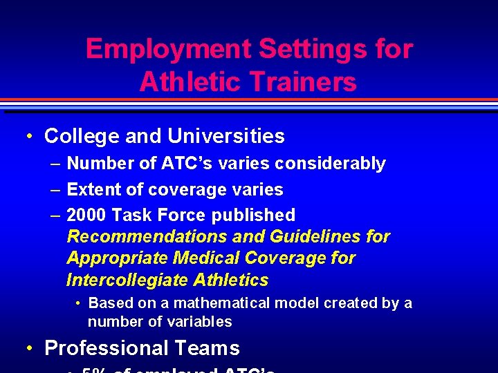 Employment Settings for Athletic Trainers • College and Universities – Number of ATC’s varies
