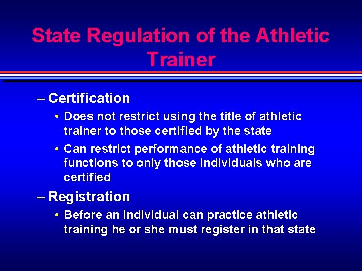 State Regulation of the Athletic Trainer – Certification • Does not restrict using the