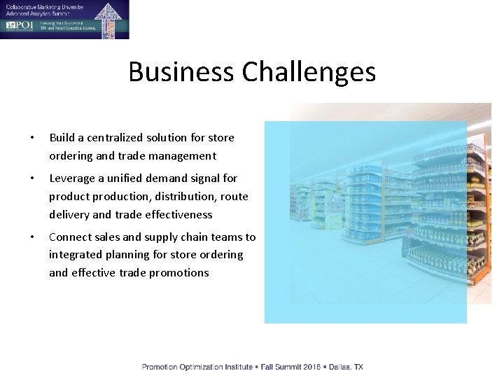 Business Challenges • Build a centralized solution for store ordering and trade management •