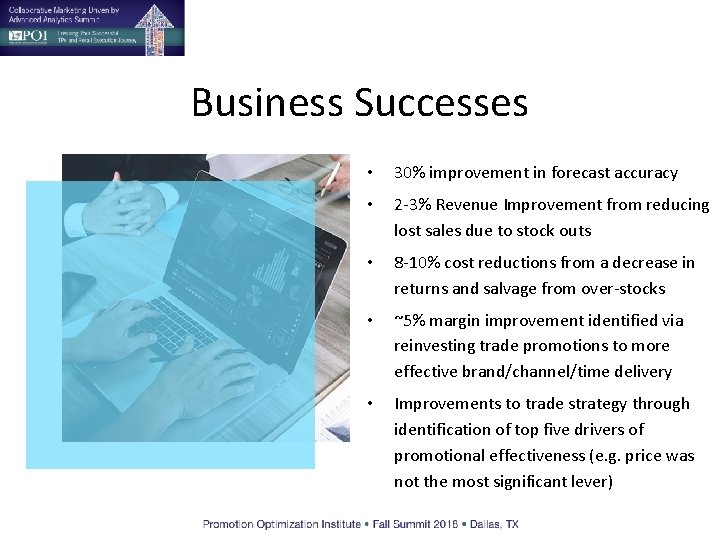 Business Successes • 30% improvement in forecast accuracy • 2 -3% Revenue Improvement from