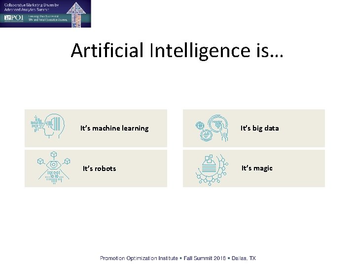 Artificial Intelligence is… It’s machine learning It’s robots It’s big data It’s magic 