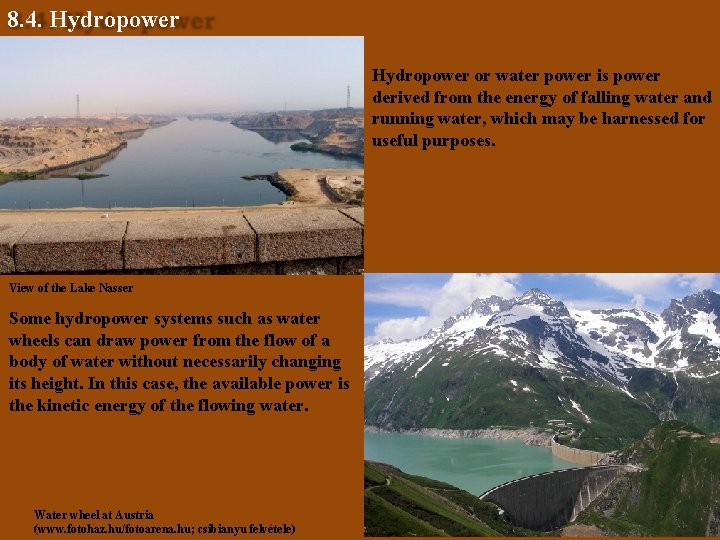 8. 4. Hydropower or water power is power derived from the energy of falling