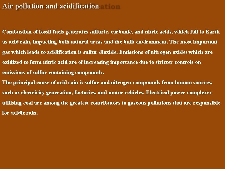 Air pollution and acidification Combustion of fossil fuels generates sulfuric, carbonic, and nitric acids,