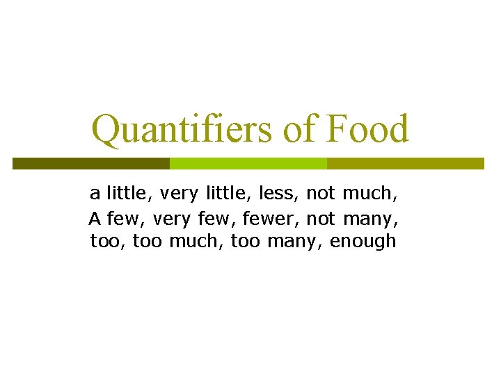 Quantifiers of Food a little, very little, less, not much, A few, very few,