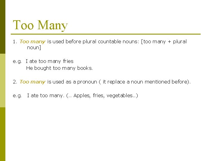 Too Many 1. Too many is used before plural countable nouns: [too many +