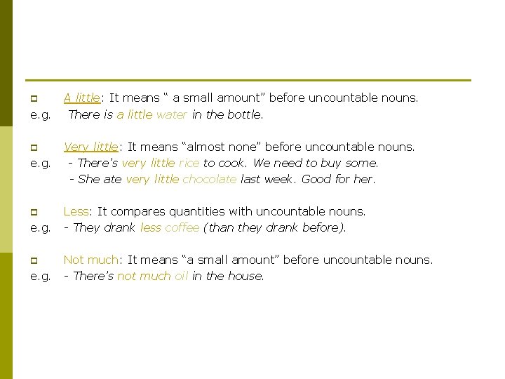 p e. g. A little: It means “ a small amount” before uncountable nouns.