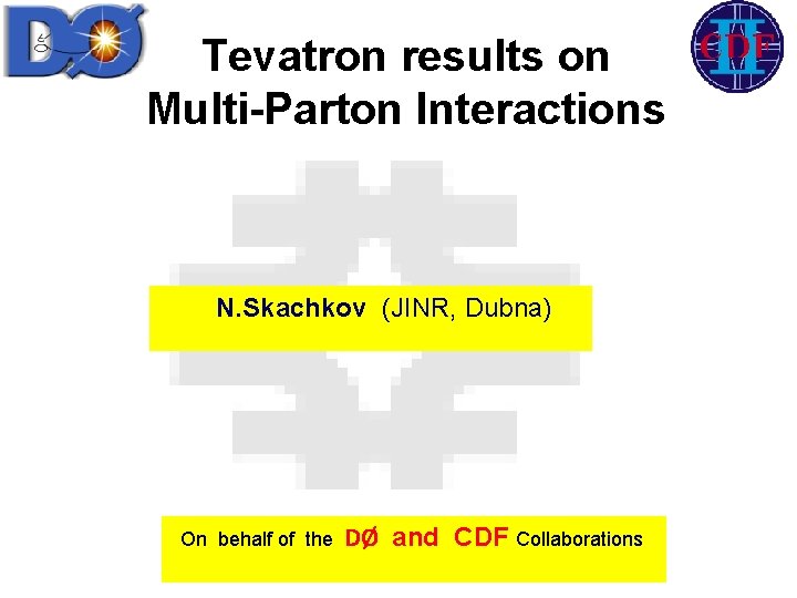 Tevatron results on Multi-Parton Interactions N. Skachkov (JINR, Dubna) On behalf of the DØ