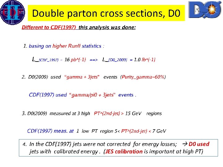 Double parton cross sections, D 0 4. In the CDF(1997) jets were not corrected