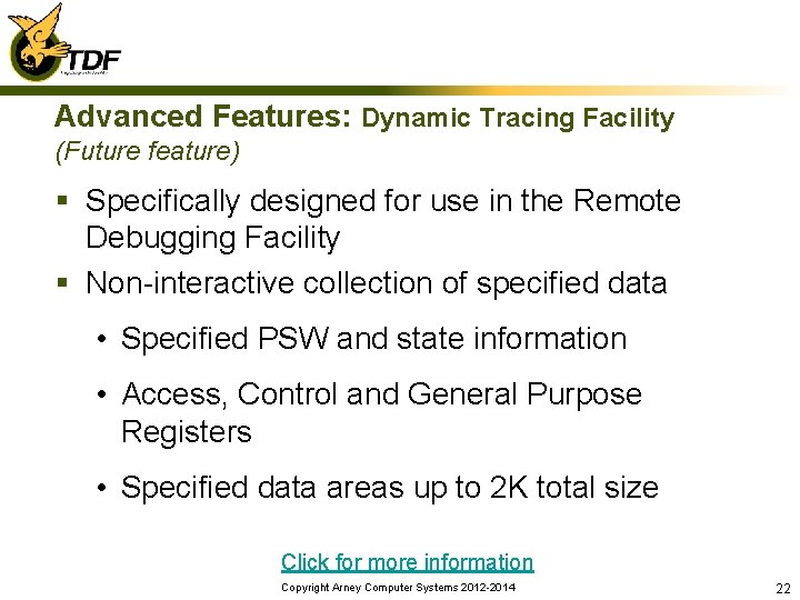 Advanced Features: Dynamic Tracing Facility (Future feature) § Specifically designed for use in the