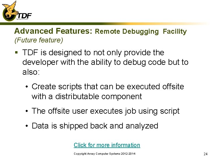 Advanced Features: Remote Debugging Facility (Future feature) § TDF is designed to not only