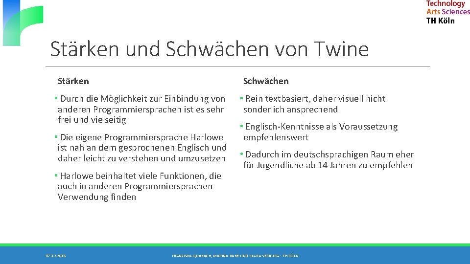 Stärken und Schwächen von Twine Stärken Schwächen • Durch die Möglichkeit zur Einbindung von