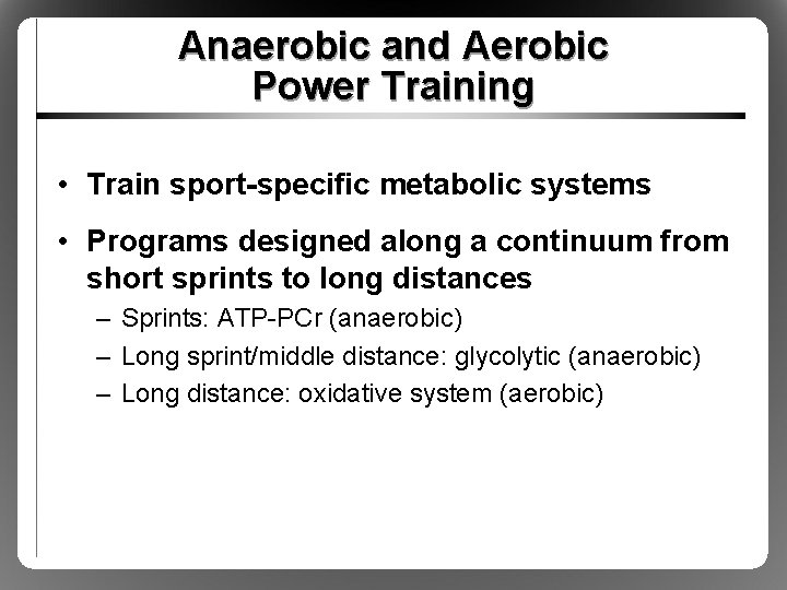Anaerobic and Aerobic Power Training • Train sport-specific metabolic systems • Programs designed along
