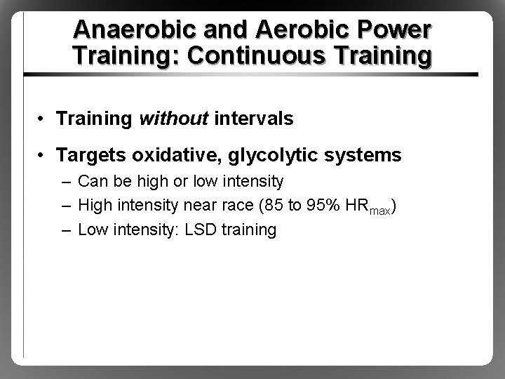 Anaerobic and Aerobic Power Training: Continuous Training • Training without intervals • Targets oxidative,