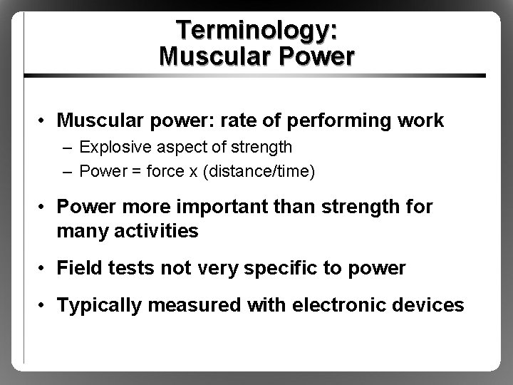 Terminology: Muscular Power • Muscular power: rate of performing work – Explosive aspect of