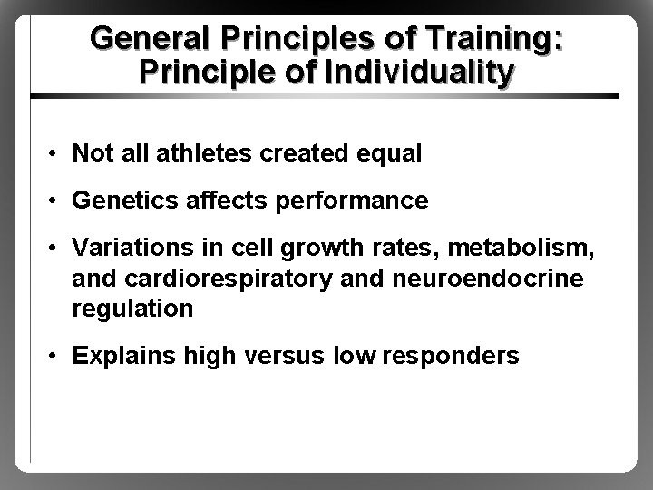 General Principles of Training: Principle of Individuality • Not all athletes created equal •