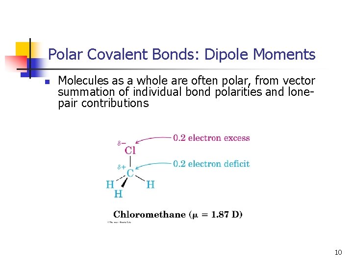 Polar Covalent Bonds: Dipole Moments n Molecules as a whole are often polar, from