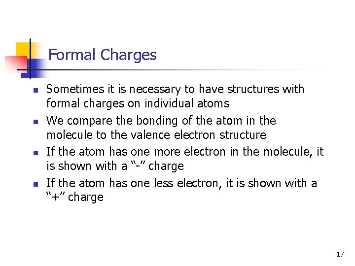 Formal Charges n n Sometimes it is necessary to have structures with formal charges