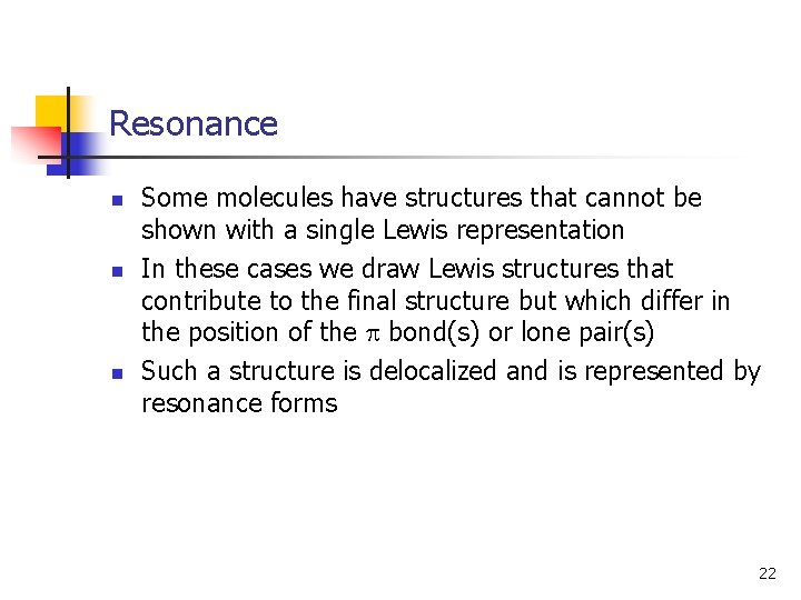 Resonance n n n Some molecules have structures that cannot be shown with a