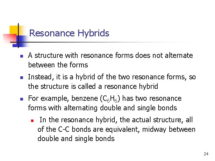 Resonance Hybrids n n n A structure with resonance forms does not alternate between