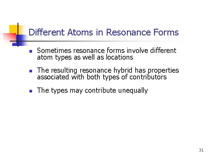 Different Atoms in Resonance Forms n Sometimes resonance forms involve different atom types as