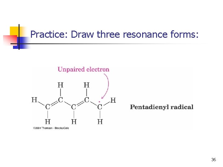 Practice: Draw three resonance forms: 36 