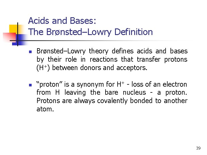 Acids and Bases: The Brønsted–Lowry Definition n n Brønsted–Lowry theory defines acids and bases