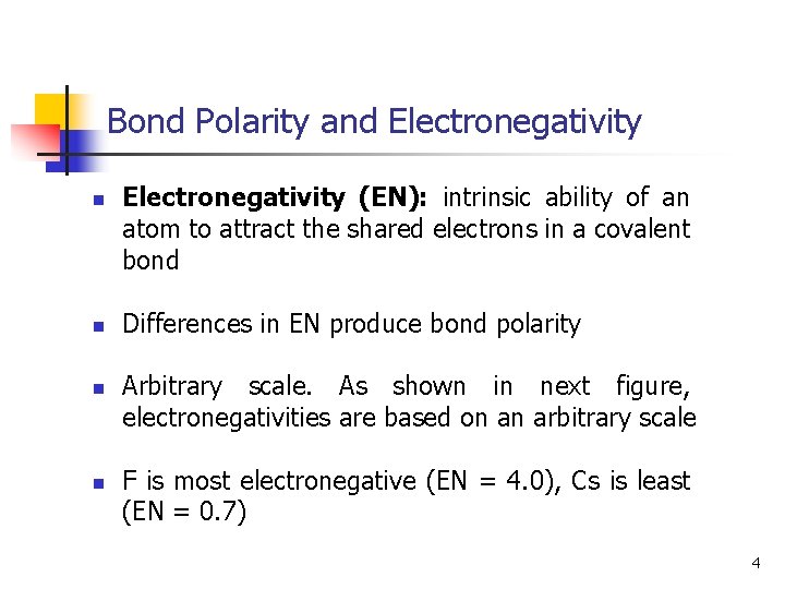 Bond Polarity and Electronegativity n n Electronegativity (EN): intrinsic ability of an atom to