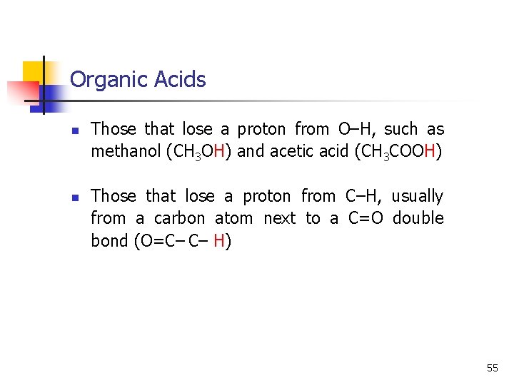 Organic Acids n n Those that lose a proton from O–H, such as methanol