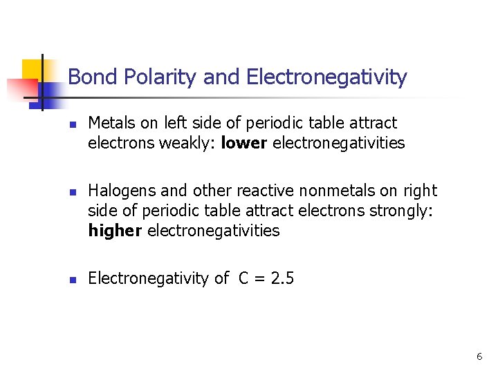 Bond Polarity and Electronegativity n n n Metals on left side of periodic table