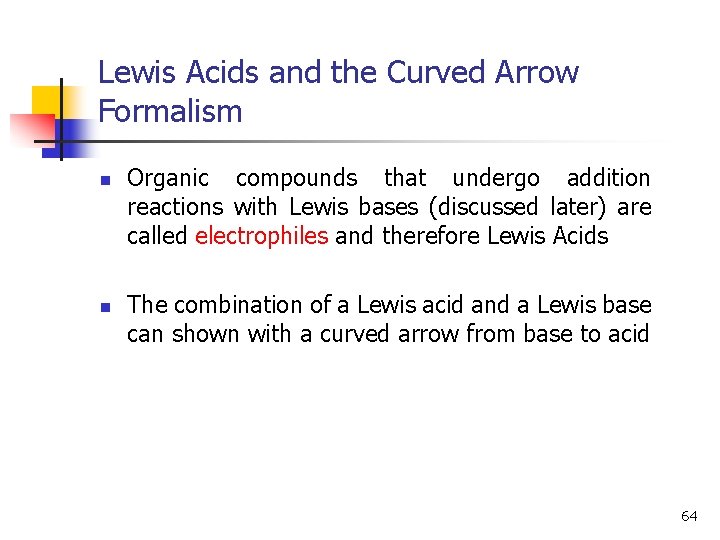 Lewis Acids and the Curved Arrow Formalism n n Organic compounds that undergo addition
