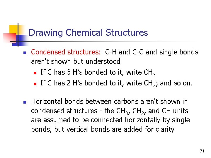 Drawing Chemical Structures n n Condensed structures: C-H and C-C and single bonds aren't