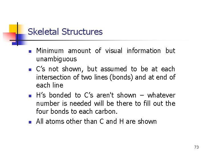 Skeletal Structures n n Minimum amount of visual information but unambiguous C’s not shown,
