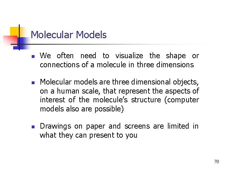 Molecular Models n n n We often need to visualize the shape or connections