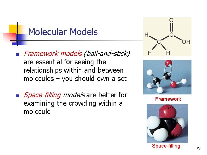 Molecular Models n Framework models (ball-and-stick) are essential for seeing the relationships within and