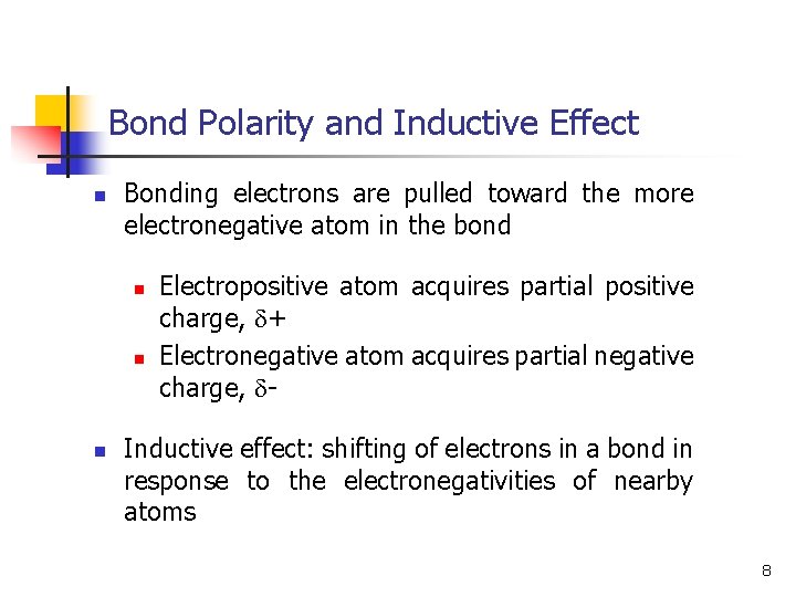 Bond Polarity and Inductive Effect n Bonding electrons are pulled toward the more electronegative