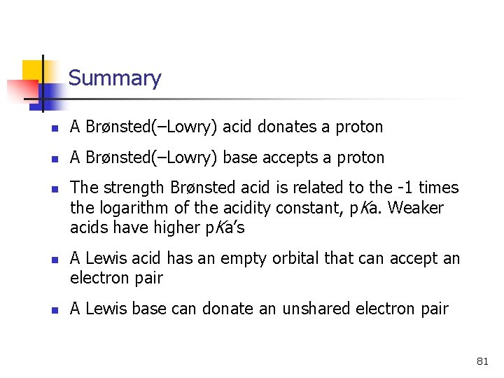 Summary n A Brønsted(–Lowry) acid donates a proton n A Brønsted(–Lowry) base accepts a
