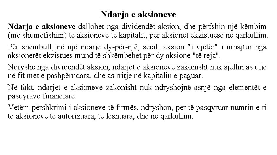 Ndarja e aksioneve dallohet nga dividendët aksion, dhe përfshin një këmbim (me shumëfishim) të