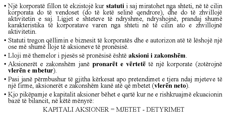  • Një korporatë fillon të ekzistojë kur statuti i saj miratohet nga shteti,