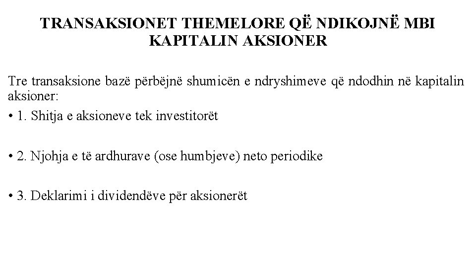 TRANSAKSIONET THEMELORE QË NDIKOJNË MBI KAPITALIN AKSIONER Tre transaksione bazë përbëjnë shumicën e ndryshimeve