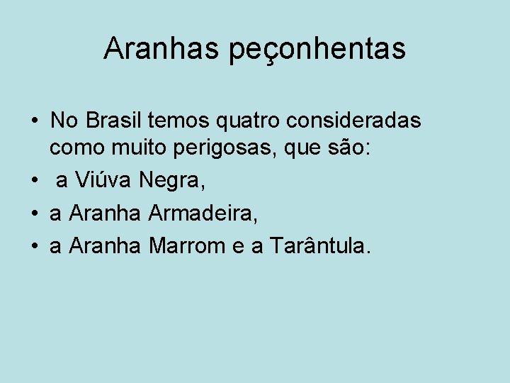 Aranhas peçonhentas • No Brasil temos quatro consideradas como muito perigosas, que são: •