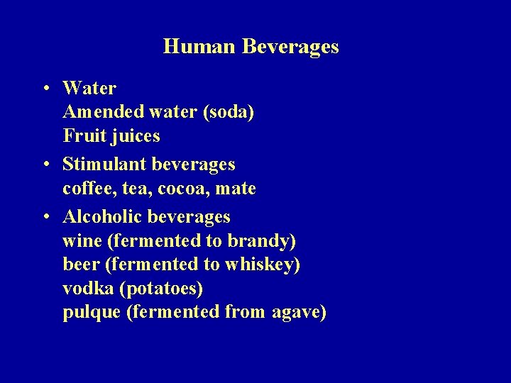 Human Beverages • Water Amended water (soda) Fruit juices • Stimulant beverages coffee, tea,