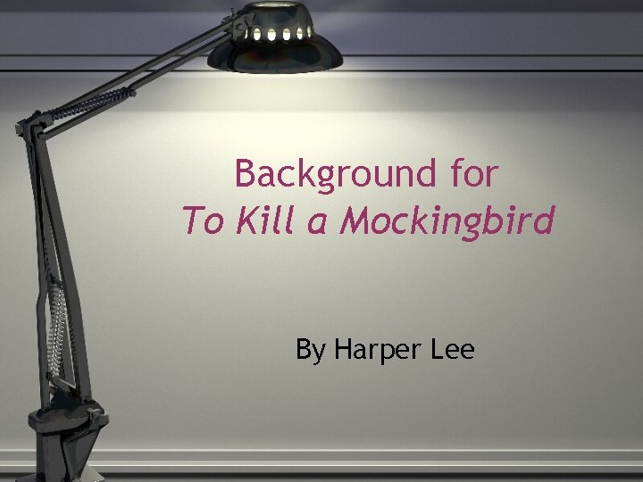 Background for To Kill a Mockingbird By Harper Lee 