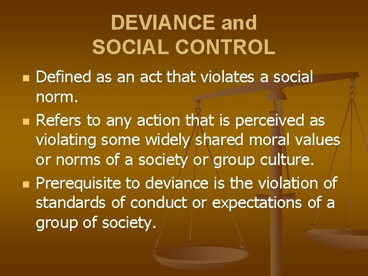 DEVIANCE and SOCIAL CONTROL n n n Defined as an act that violates a