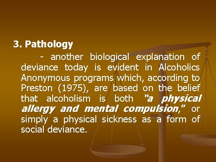 3. Pathology - another biological explanation of deviance today is evident in Alcoholics Anonymous