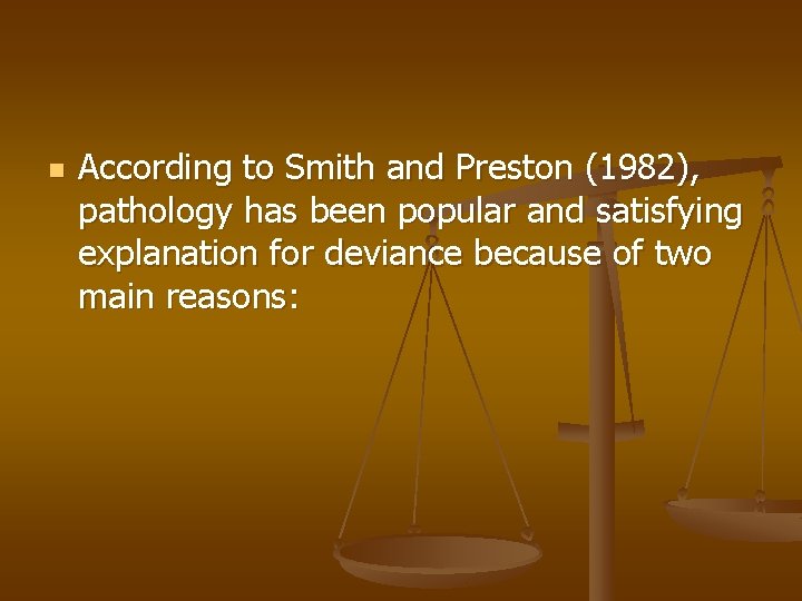 n According to Smith and Preston (1982), pathology has been popular and satisfying explanation