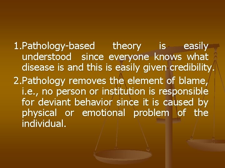 1. Pathology-based theory is easily understood since everyone knows what disease is and this