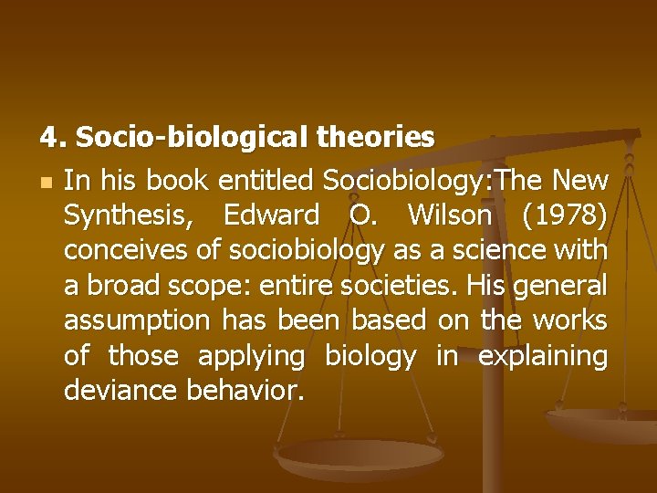 4. Socio-biological theories n In his book entitled Sociobiology: The New Synthesis, Edward O.