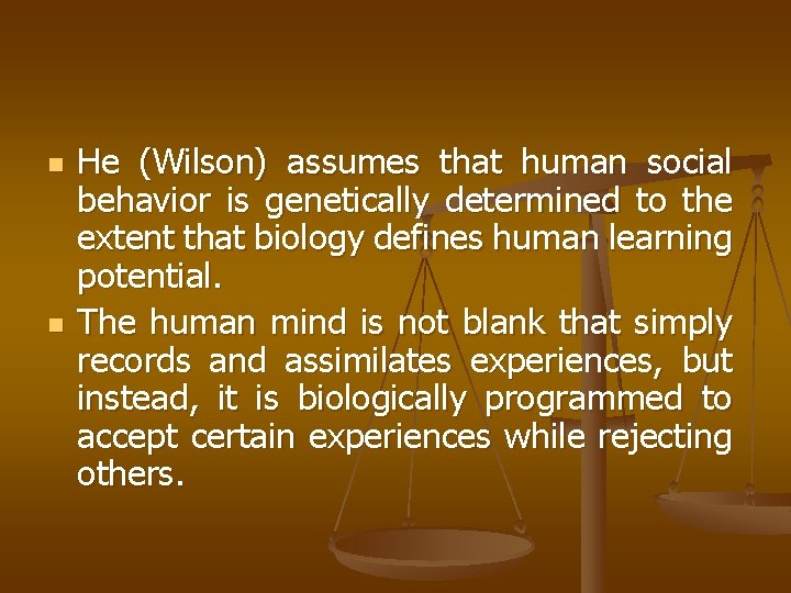 n n He (Wilson) assumes that human social behavior is genetically determined to the