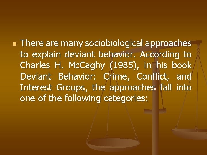 n There are many sociobiological approaches to explain deviant behavior. According to Charles H.